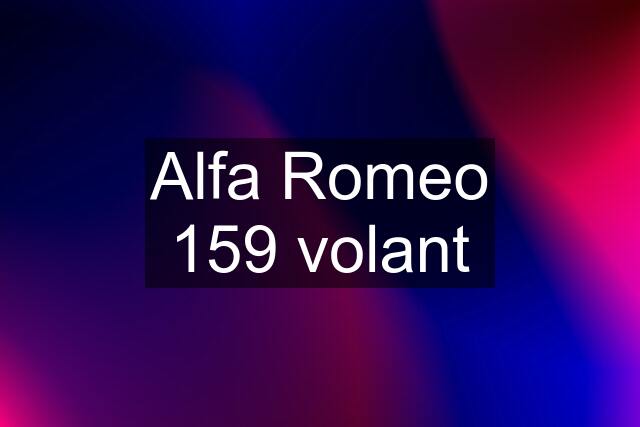 Alfa Romeo 159 volant