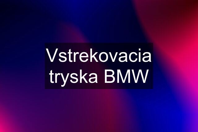 Vstrekovacia tryska BMW