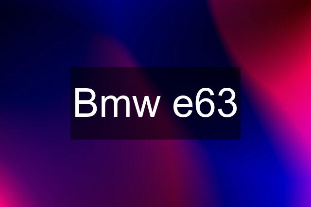 Bmw e63