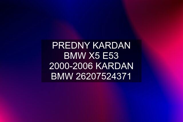 PREDNY KARDAN BMW X5 E53 2000-2006 KARDAN BMW 26207524371