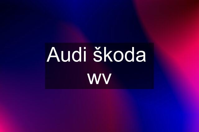 Audi škoda  wv