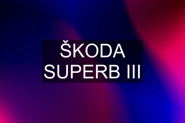 ŠKODA SUPERB III
