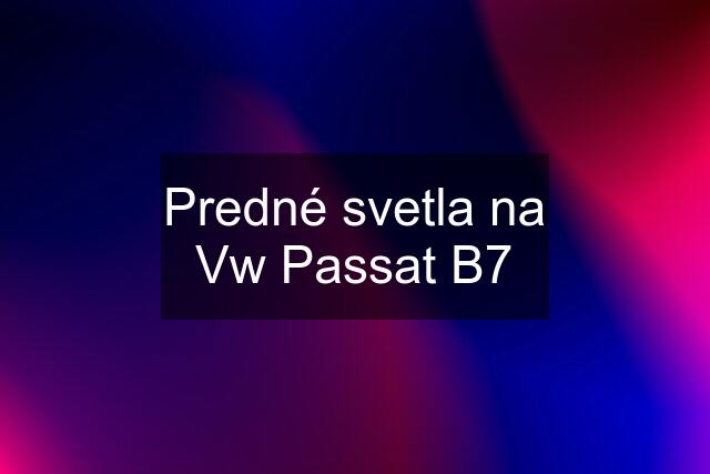 Predné svetla na Vw Passat B7