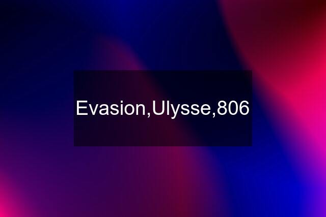 Evasion,Ulysse,806