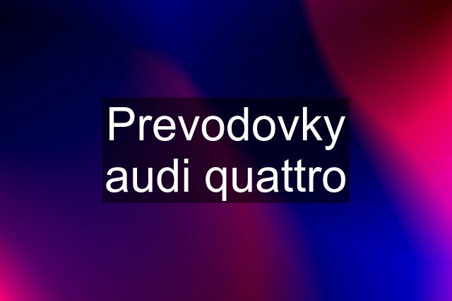 Prevodovky audi quattro