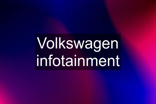 Volkswagen infotainment