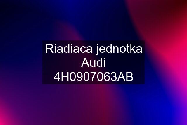 Riadiaca jednotka Audi 4H0907063AB