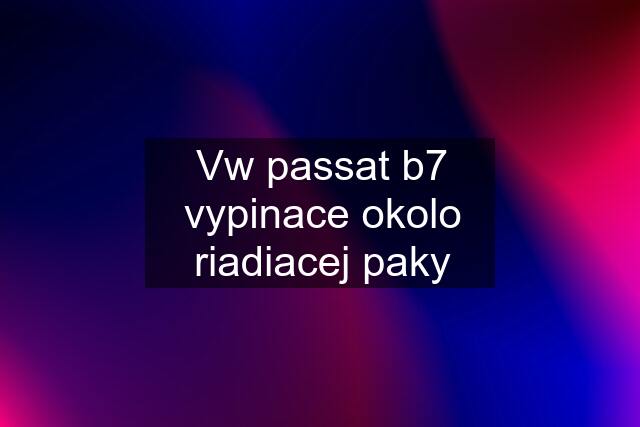 Vw passat b7 vypinace okolo riadiacej paky