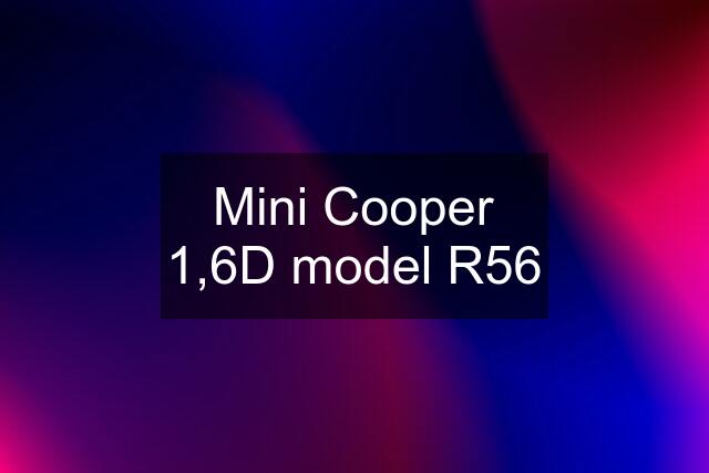Mini Cooper 1,6D model R56