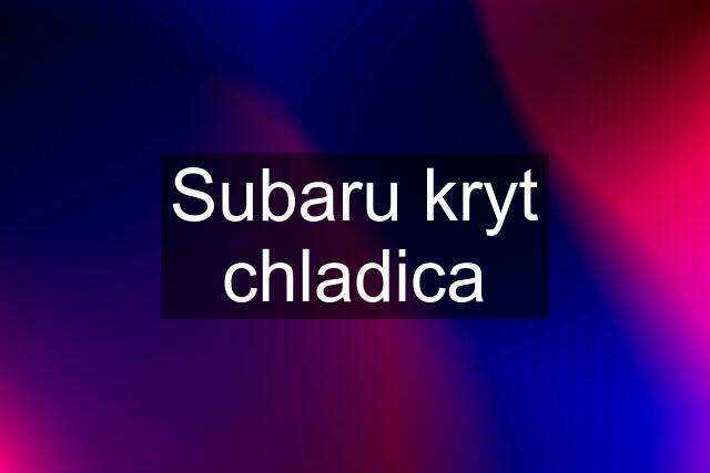 Subaru kryt chladica