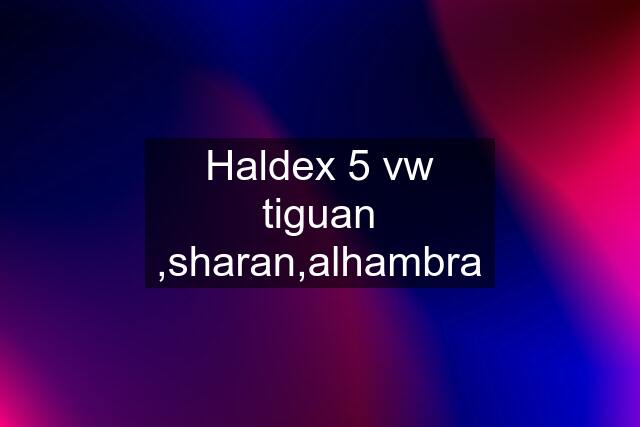 Haldex 5 vw tiguan ,sharan,alhambra