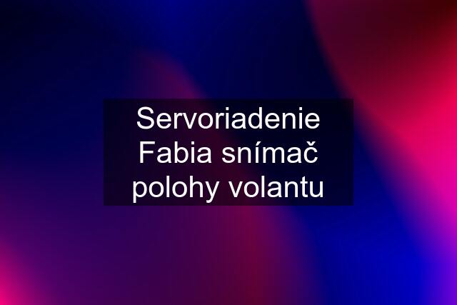 Servoriadenie Fabia snímač polohy volantu