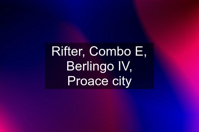 Rifter, Combo E, Berlingo IV, Proace city