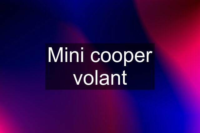 Mini cooper volant