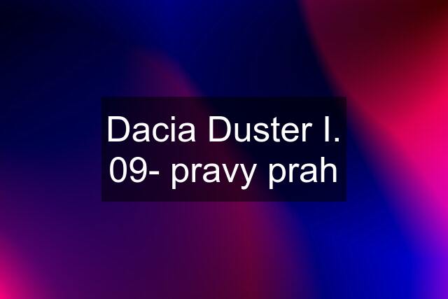 Dacia Duster I. 09- pravy prah