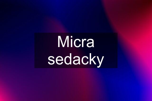 Micra sedacky