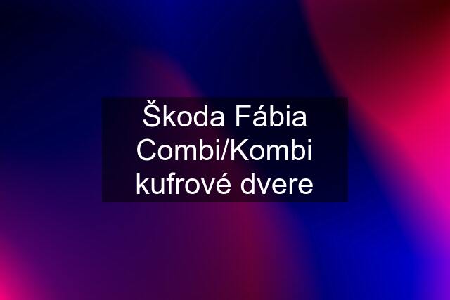 Škoda Fábia Combi/Kombi kufrové dvere