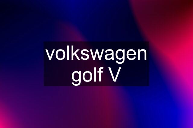 volkswagen golf V