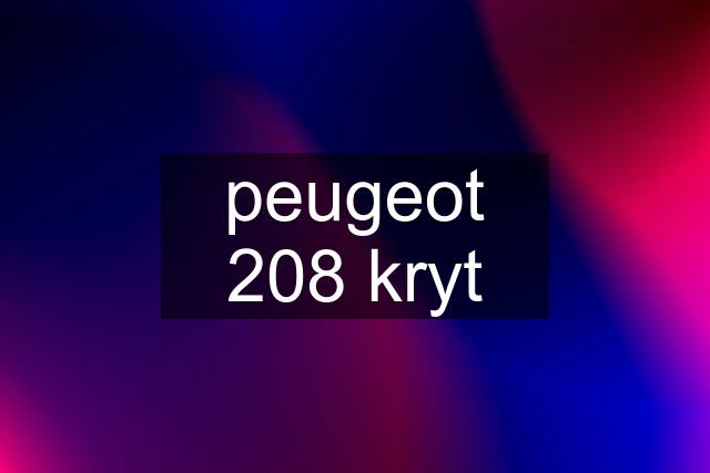 peugeot 208 kryt