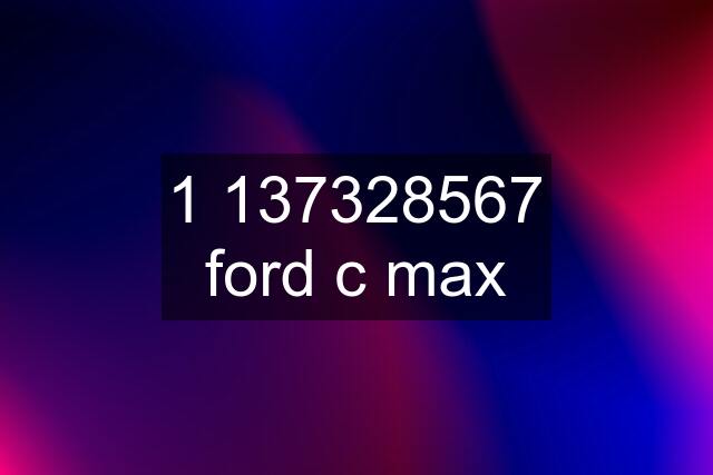 1 137328567 ford c max
