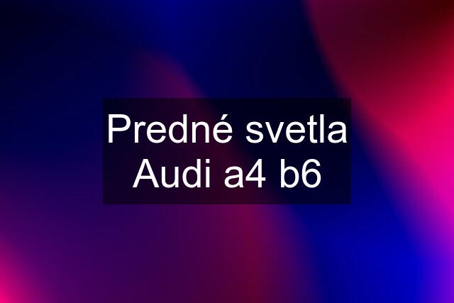 Predné svetla Audi a4 b6