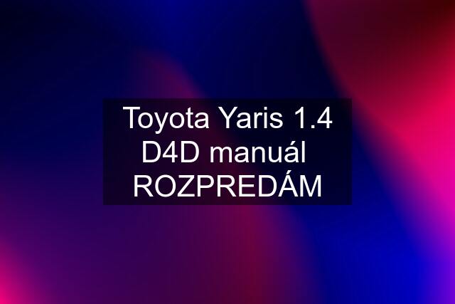 Toyota Yaris 1.4 D4D manuál  ROZPREDÁM