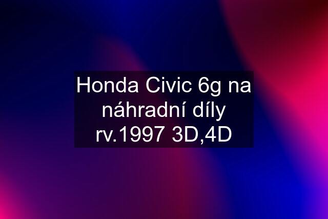 Honda Civic 6g na náhradní díly rv.1997 3D,4D