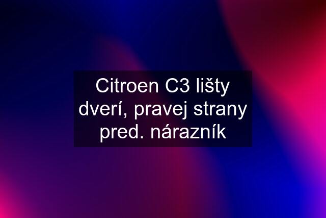 Citroen C3 lišty dverí, pravej strany pred. nárazník