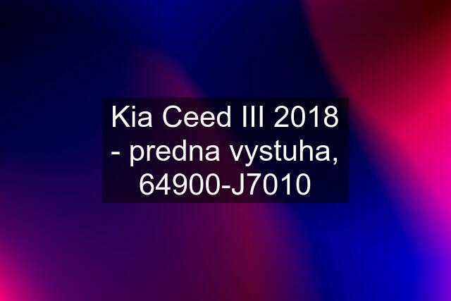 Kia Ceed III 2018 - predna vystuha, 64900-J7010