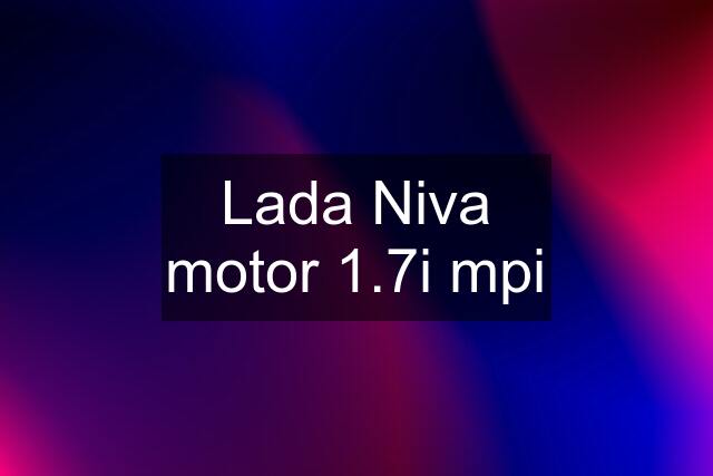 Lada Niva motor 1.7i mpi