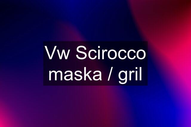 Vw Scirocco maska / gril