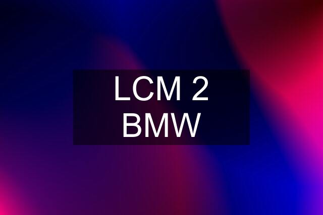 LCM 2 BMW