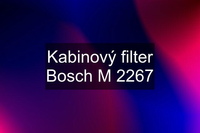 Kabinový filter Bosch M 2267