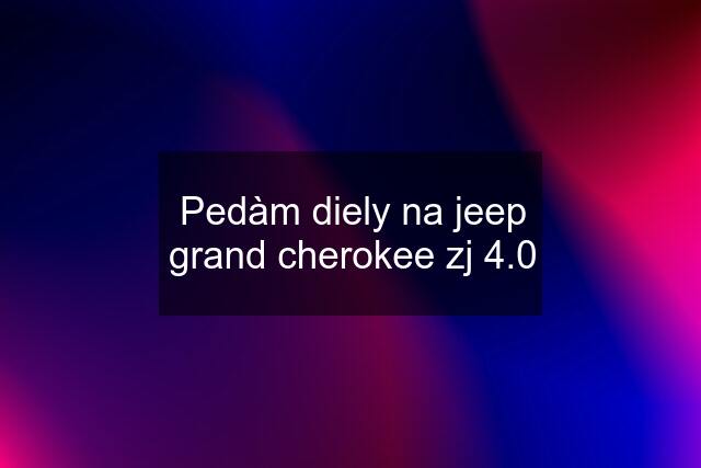 Pedàm diely na jeep grand cherokee zj 4.0