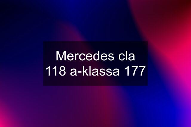 Mercedes cla 118 a-klassa 177