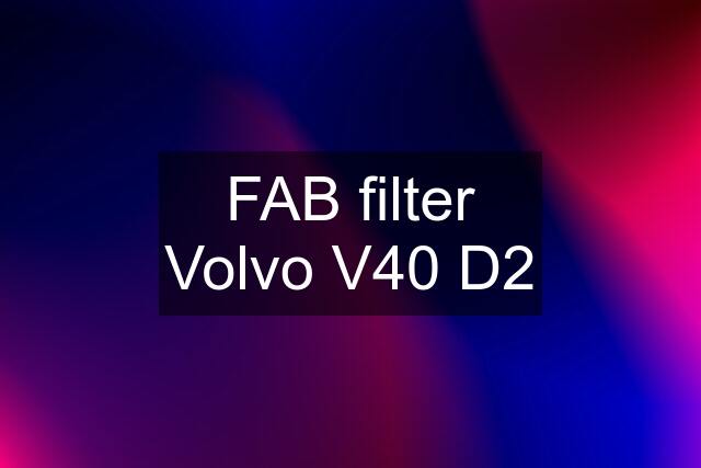 FAB filter Volvo V40 D2