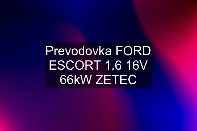 Prevodovka FORD ESCORT 1.6 16V 66kW ZETEC