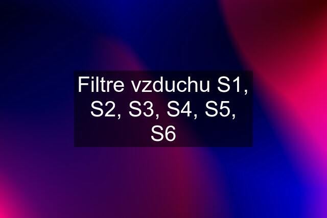 Filtre vzduchu S1, S2, S3, S4, S5, S6