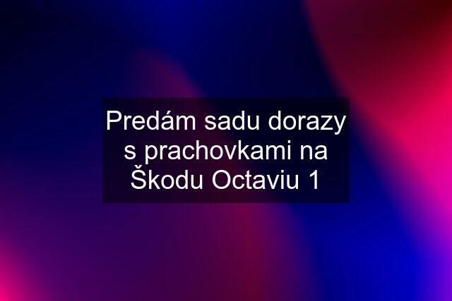 Predám sadu dorazy s prachovkami na Škodu Octaviu 1