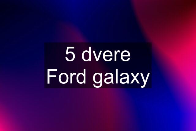 5 dvere Ford galaxy