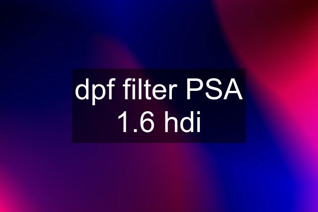 dpf filter PSA 1.6 hdi