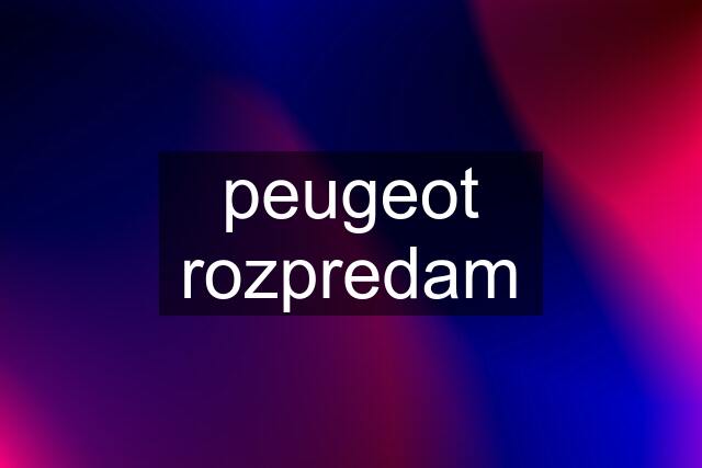 peugeot rozpredam