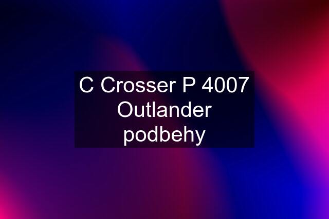 C Crosser P 4007 Outlander podbehy