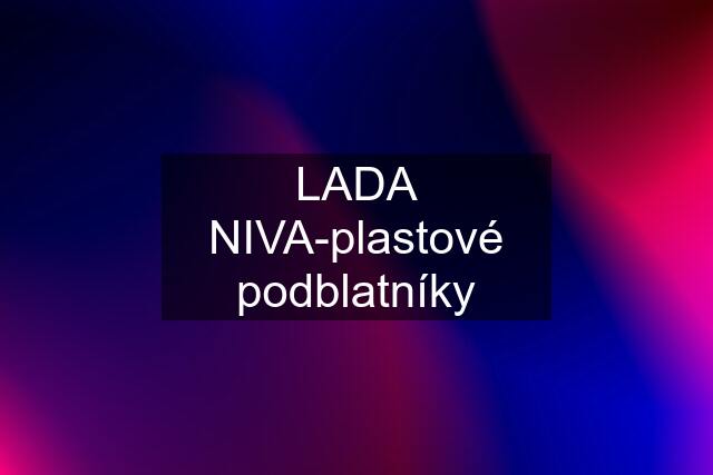 LADA NIVA-plastové podblatníky