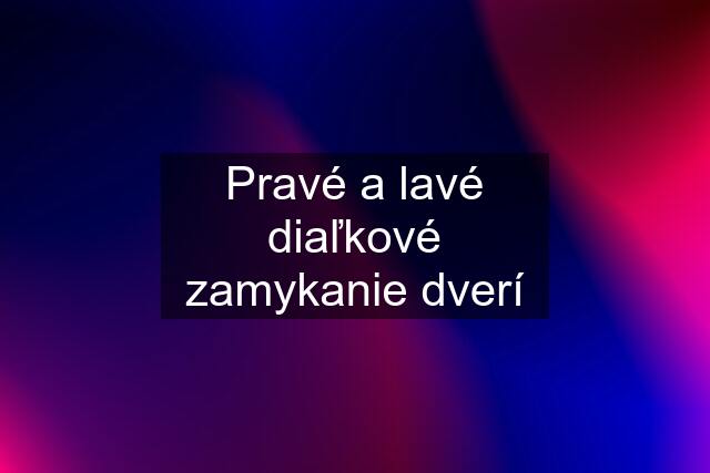 Pravé a lavé diaľkové zamykanie dverí
