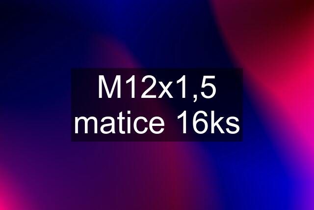 M12x1,5 matice 16ks