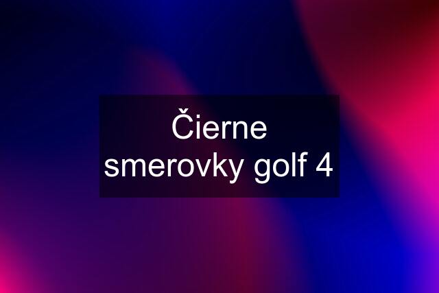 Čierne smerovky golf 4