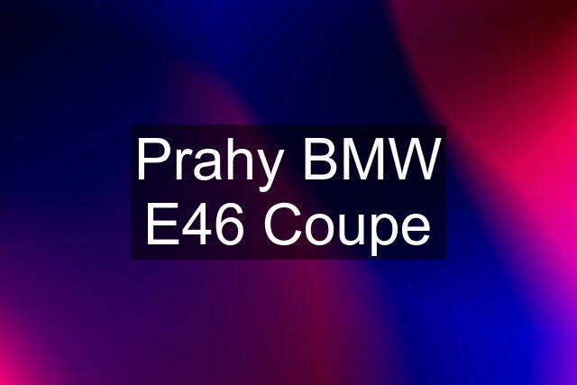 Prahy BMW E46 Coupe