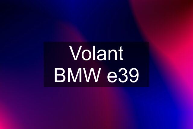 Volant BMW e39