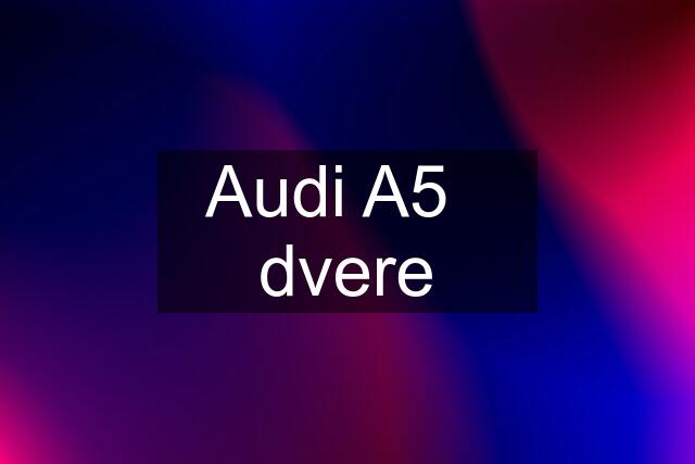 Audi A5   dvere